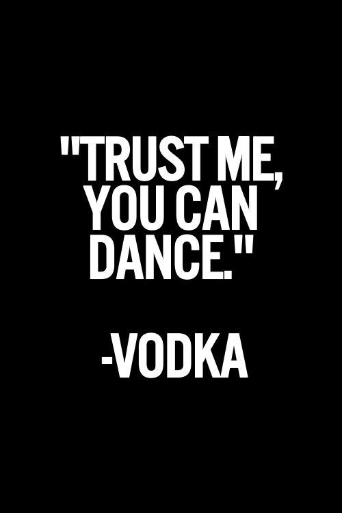 "Trust Me You Can Dance" - Vodka