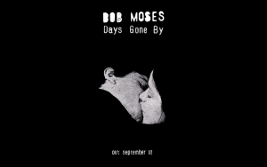 Bob_Moses_Days_Gone_By-1